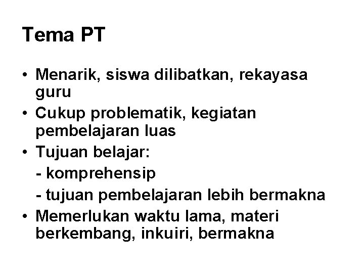 Tema PT • Menarik, siswa dilibatkan, rekayasa guru • Cukup problematik, kegiatan pembelajaran luas