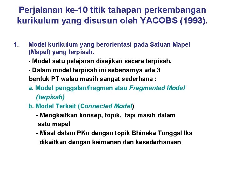 Perjalanan ke-10 titik tahapan perkembangan kurikulum yang disusun oleh YACOBS (1993). 1. Model kurikulum