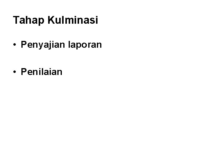 Tahap Kulminasi • Penyajian laporan • Penilaian 