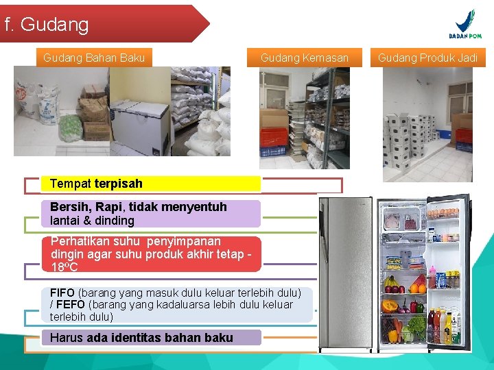 f. Gudang Bahan Baku Gudang Kemasan Tempat terpisah Bersih, Rapi, tidak menyentuh lantai &