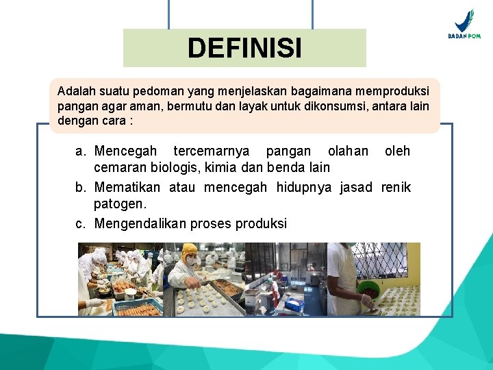 DEFINISI Adalah suatu pedoman yang menjelaskan bagaimana memproduksi pangan agar aman, bermutu dan layak