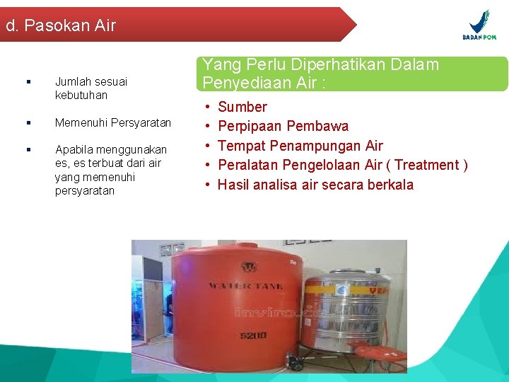 d. Pasokan Air § Jumlah sesuai kebutuhan § Memenuhi Persyaratan § Apabila menggunakan es,