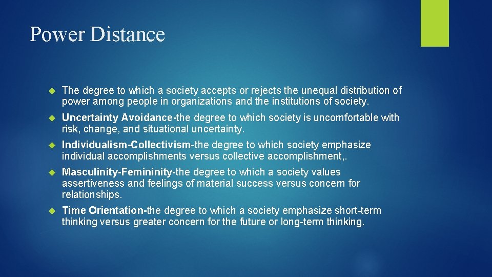 Power Distance The degree to which a society accepts or rejects the unequal distribution