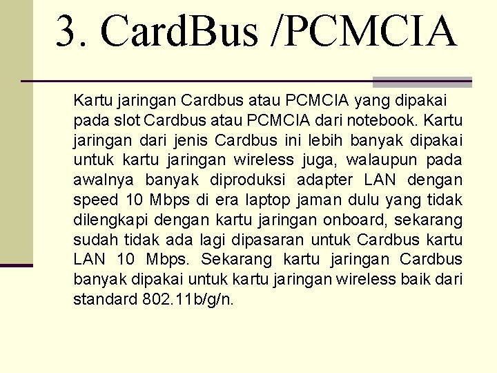 3. Card. Bus /PCMCIA Kartu jaringan Cardbus atau PCMCIA yang dipakai pada slot Cardbus