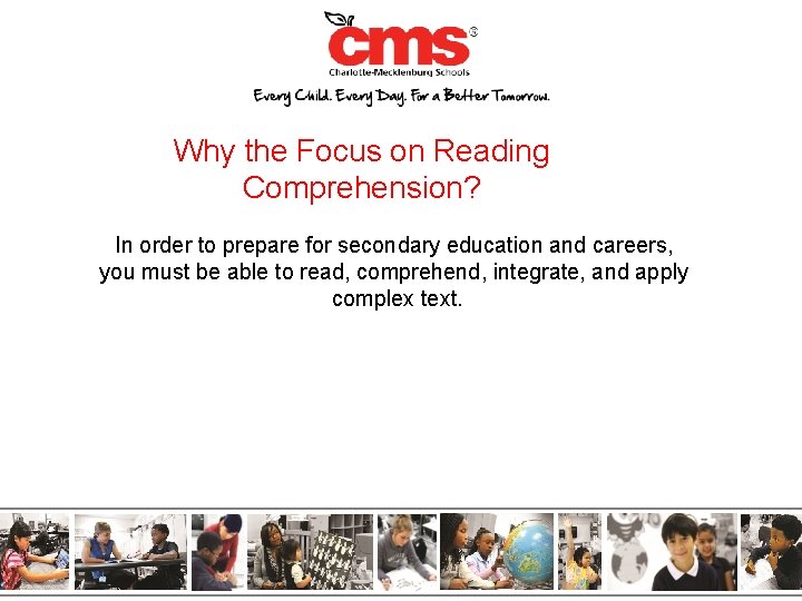 Why the Focus on Reading Comprehension? In order to prepare for secondary education and
