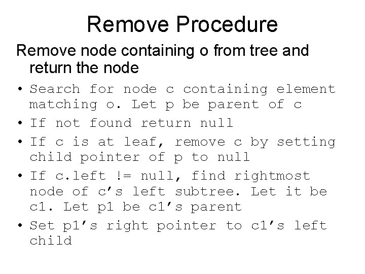 Remove Procedure Remove node containing o from tree and return the node • Search
