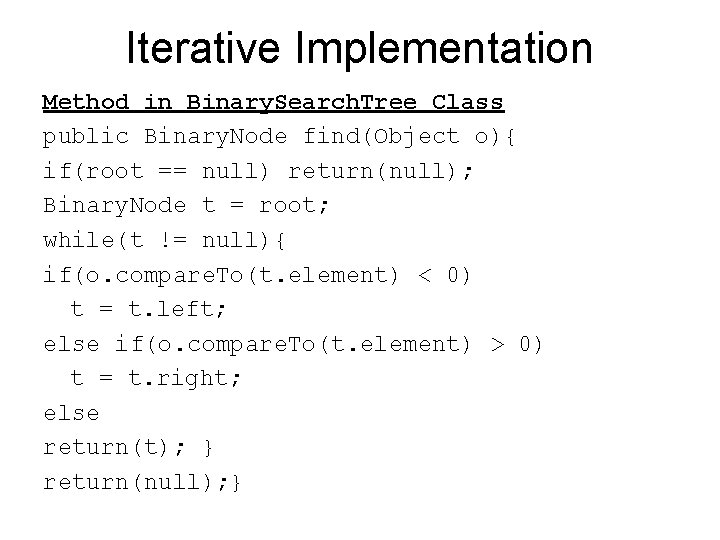 Iterative Implementation Method in Binary. Search. Tree Class public Binary. Node find(Object o){ if(root