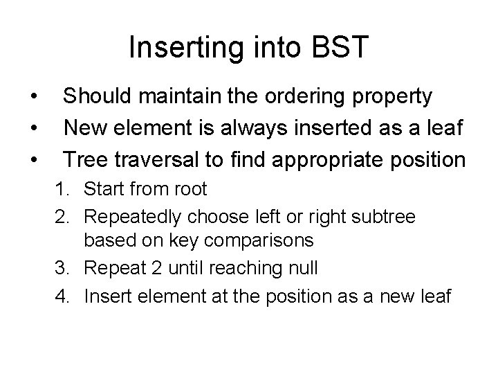 Inserting into BST • • • Should maintain the ordering property New element is