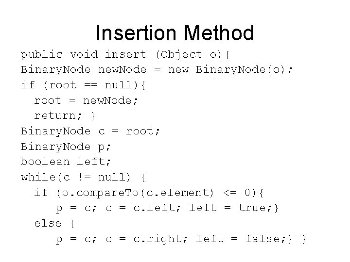 Insertion Method public void insert (Object o){ Binary. Node new. Node = new Binary.