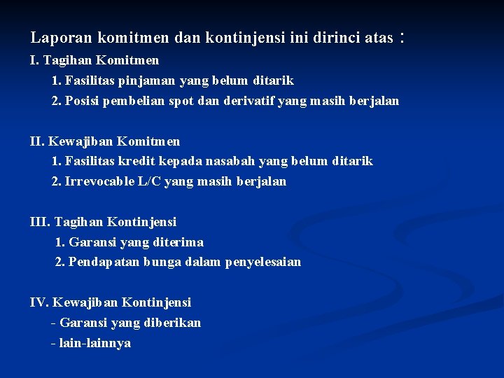 Laporan komitmen dan kontinjensi ini dirinci atas : I. Tagihan Komitmen 1. Fasilitas pinjaman