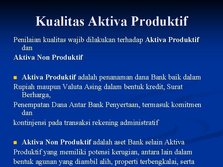 Kualitas Aktiva Produktif Penilaian kualitas wajib dilakukan terhadap Aktiva Produktif dan Aktiva Non Produktif