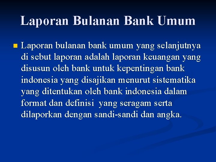 Laporan Bulanan Bank Umum n Laporan bulanan bank umum yang selanjutnya di sebut laporan