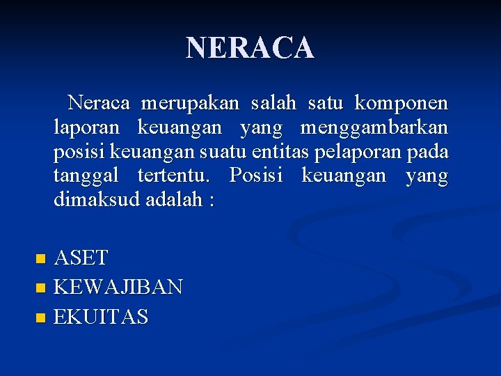 NERACA Neraca merupakan salah satu komponen laporan keuangan yang menggambarkan posisi keuangan suatu entitas