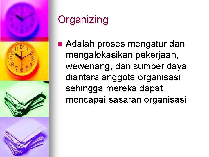 Organizing n Adalah proses mengatur dan mengalokasikan pekerjaan, wewenang, dan sumber daya diantara anggota