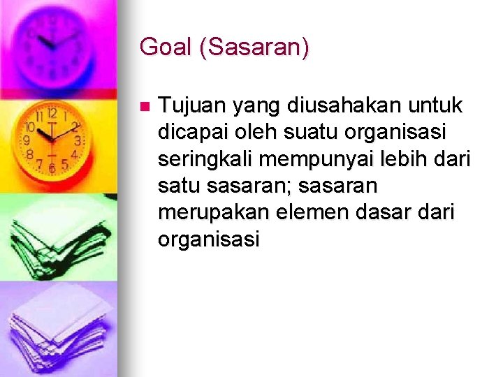 Goal (Sasaran) n Tujuan yang diusahakan untuk dicapai oleh suatu organisasi seringkali mempunyai lebih