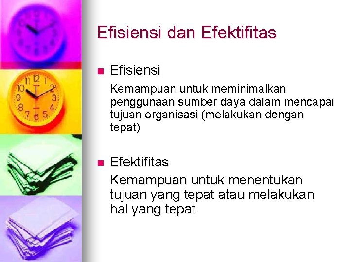 Efisiensi dan Efektifitas n Efisiensi Kemampuan untuk meminimalkan penggunaan sumber daya dalam mencapai tujuan