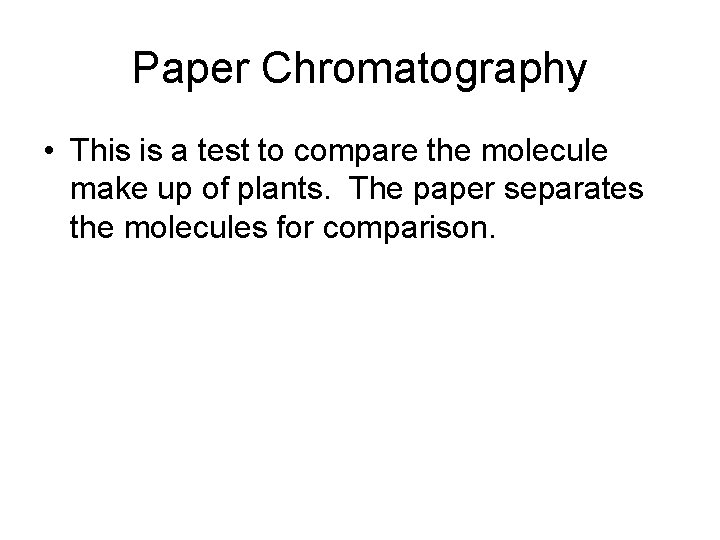 Paper Chromatography • This is a test to compare the molecule make up of