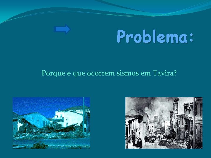 Problema: Porque e que ocorrem sismos em Tavira? 