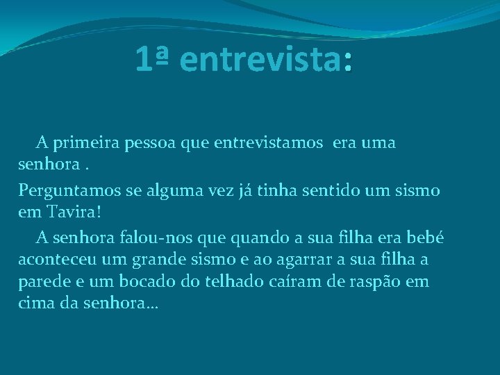 1ª entrevista: A primeira pessoa que entrevistamos era uma senhora. Perguntamos se alguma vez