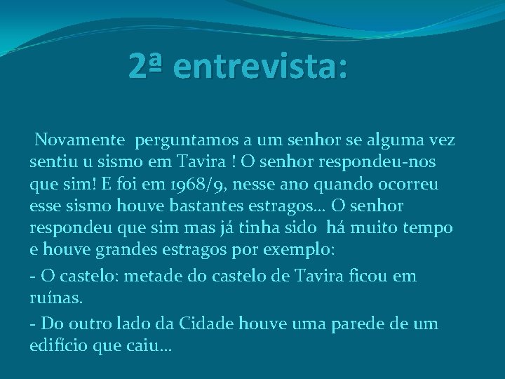 2ª entrevista: Novamente perguntamos a um senhor se alguma vez sentiu u sismo em