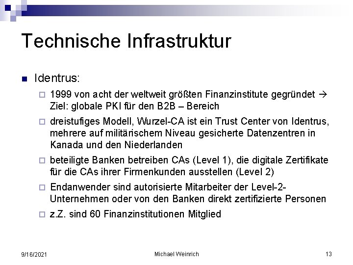 Technische Infrastruktur n Identrus: ¨ 1999 von acht der weltweit größten Finanzinstitute gegründet Ziel: