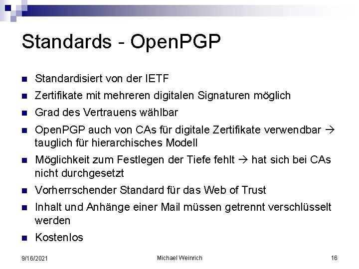 Standards - Open. PGP n Standardisiert von der IETF n Zertifikate mit mehreren digitalen