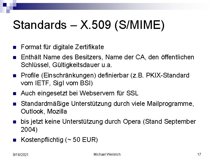 Standards – X. 509 (S/MIME) n Format für digitale Zertifikate n Enthält Name des