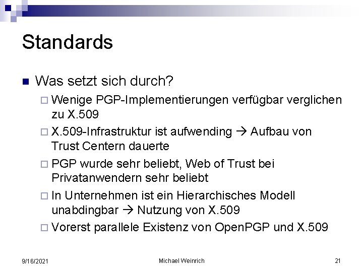 Standards n Was setzt sich durch? ¨ Wenige PGP-Implementierungen verfügbar verglichen zu X. 509