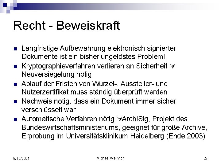 Recht - Beweiskraft n n n Langfristige Aufbewahrung elektronisch signierter Dokumente ist ein bisher