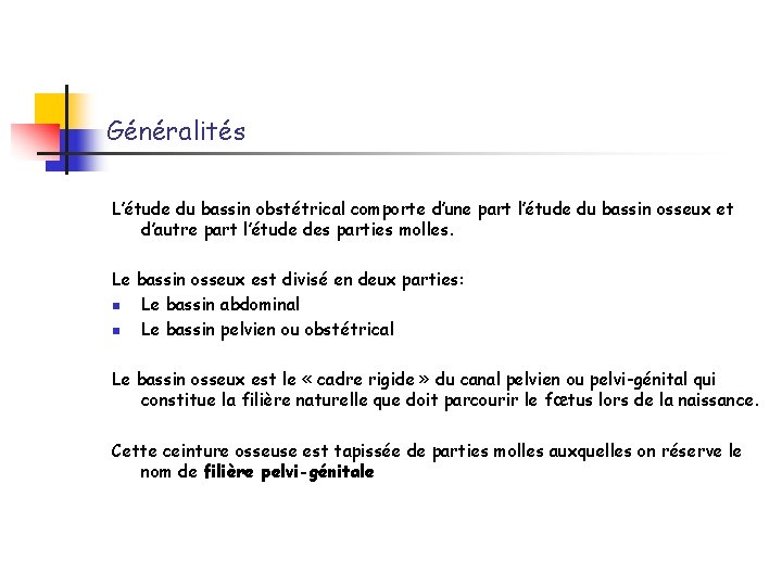 Généralités L’étude du bassin obstétrical comporte d’une part l’étude du bassin osseux et d’autre