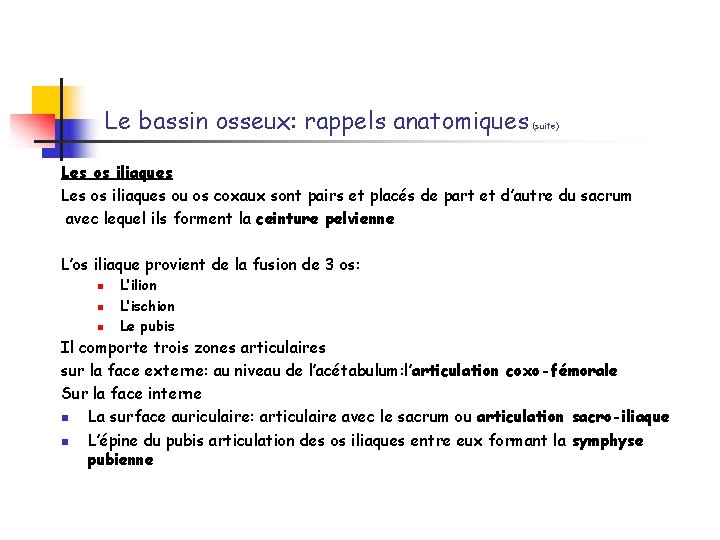 Le bassin osseux: rappels anatomiques (suite) Les os iliaques ou os coxaux sont pairs