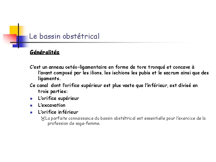 Le bassin obstétrical Généralités C’est un anneau ostéo-ligamentaire en forme de tore tronqué et