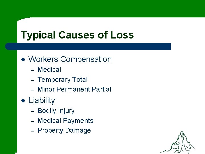 Typical Causes of Loss l Workers Compensation – – – l Medical Temporary Total