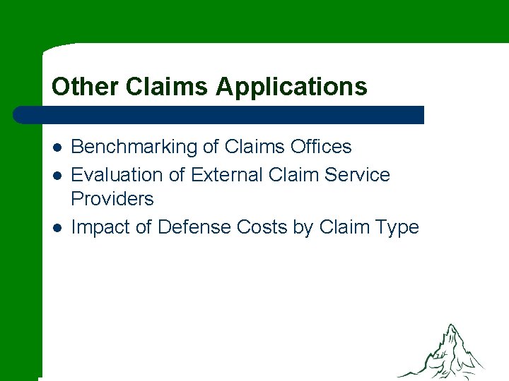 Other Claims Applications l l l Benchmarking of Claims Offices Evaluation of External Claim