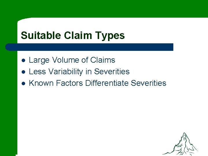 Suitable Claim Types l l l Large Volume of Claims Less Variability in Severities