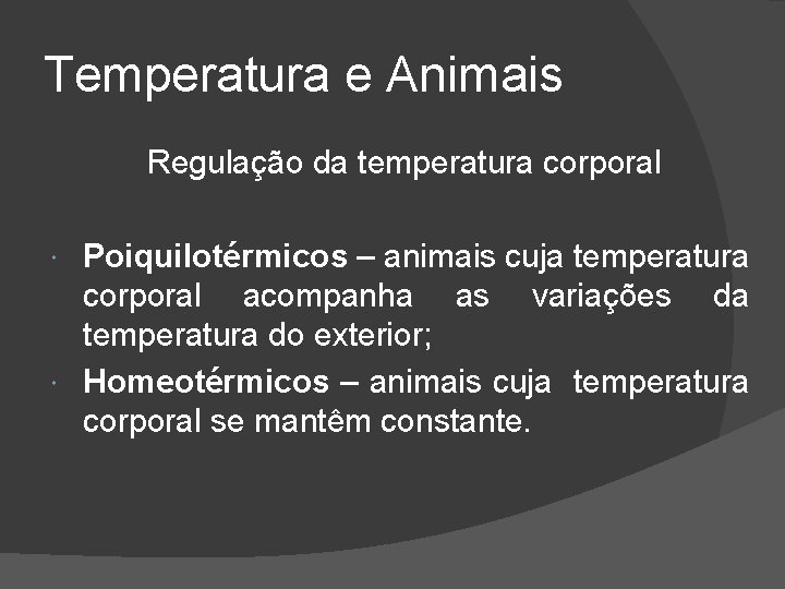 Temperatura e Animais Regulação da temperatura corporal Poiquilotérmicos – animais cuja temperatura corporal acompanha