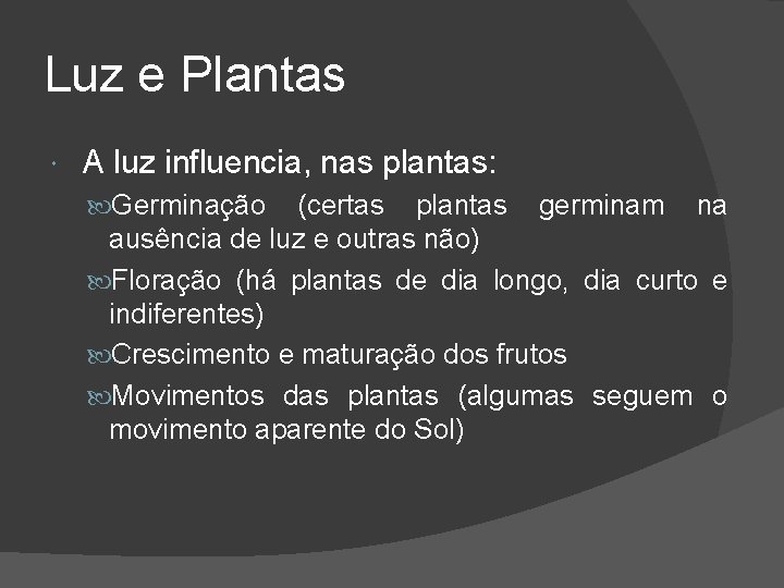 Luz e Plantas A luz influencia, nas plantas: Germinação (certas plantas germinam na ausência