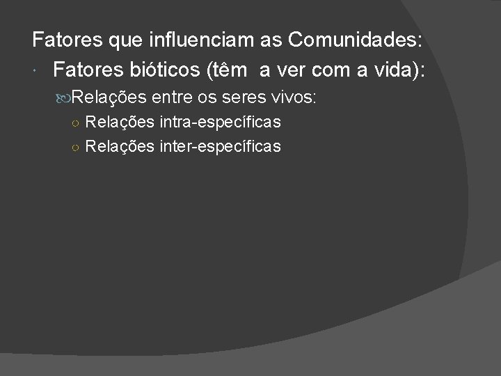 Fatores que influenciam as Comunidades: Fatores bióticos (têm a ver com a vida): Relações