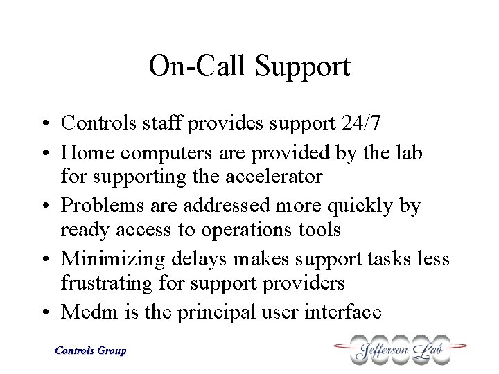 On-Call Support • Controls staff provides support 24/7 • Home computers are provided by