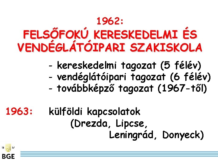 1962: FELSŐFOKÚ KERESKEDELMI ÉS VENDÉGLÁTÓIPARI SZAKISKOLA - kereskedelmi tagozat (5 félév) - vendéglátóipari tagozat