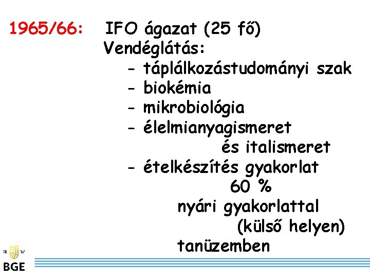 1965/66: IFO ágazat (25 fő) Vendéglátás: - táplálkozástudományi szak - biokémia - mikrobiológia -
