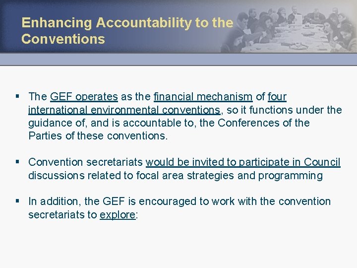 Enhancing Accountability to the Conventions § The GEF operates as the financial mechanism of