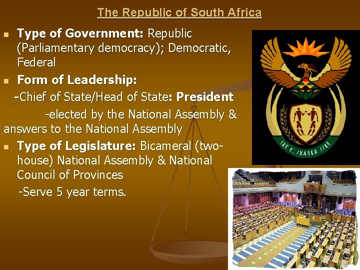 The Republic of South Africa Type of Government: Republic (Parliamentary democracy); Democratic, Federal n