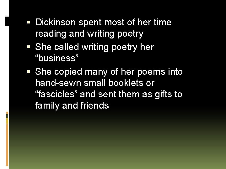  Dickinson spent most of her time reading and writing poetry She called writing