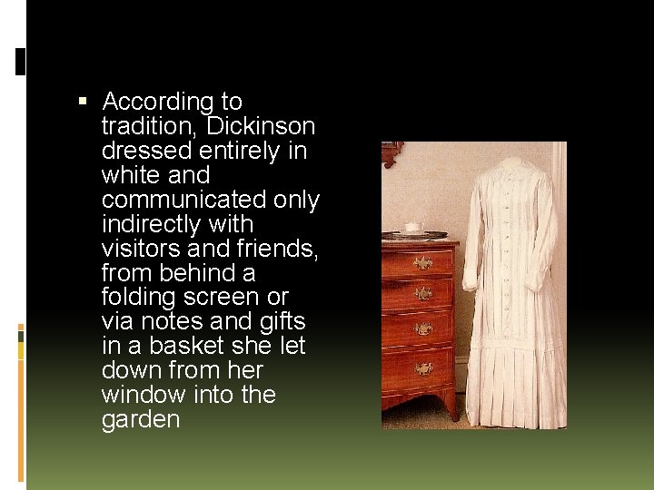  According to tradition, Dickinson dressed entirely in white and communicated only indirectly with
