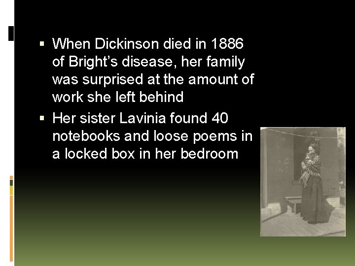  When Dickinson died in 1886 of Bright’s disease, her family was surprised at