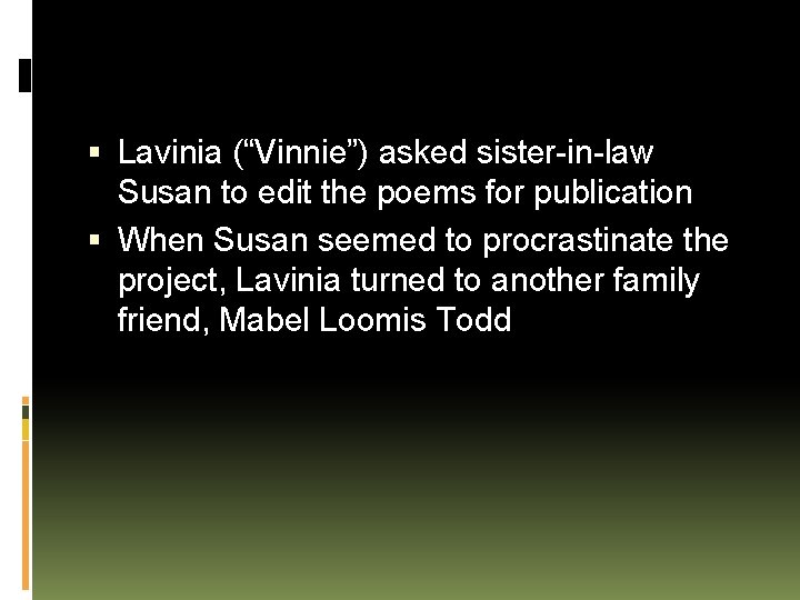  Lavinia (“Vinnie”) asked sister-in-law Susan to edit the poems for publication When Susan