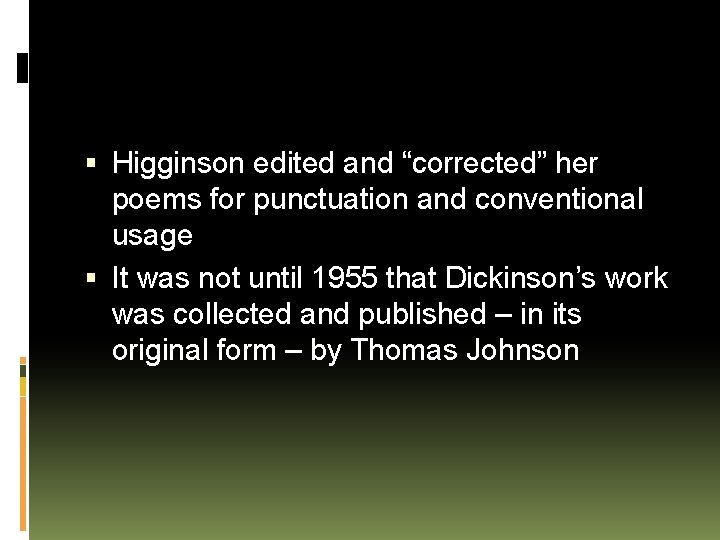 Higginson edited and “corrected” her poems for punctuation and conventional usage It was
