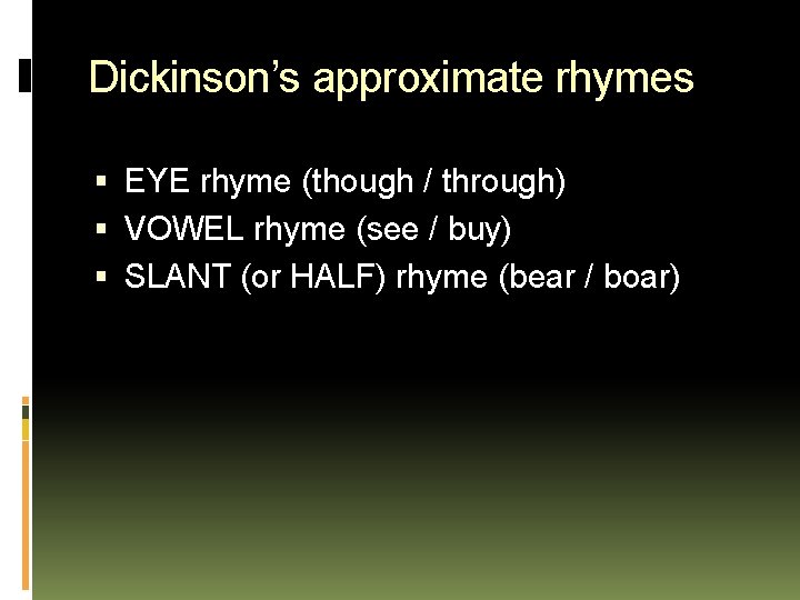 Dickinson’s approximate rhymes EYE rhyme (though / through) VOWEL rhyme (see / buy) SLANT