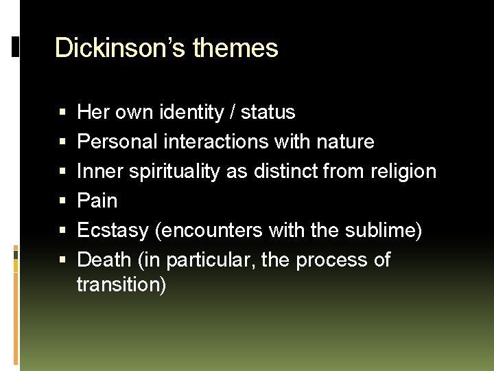 Dickinson’s themes Her own identity / status Personal interactions with nature Inner spirituality as